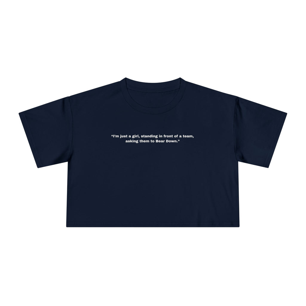 "I’m just a girl, standing in front of a team, asking them to Bear Down." — Crop Tee