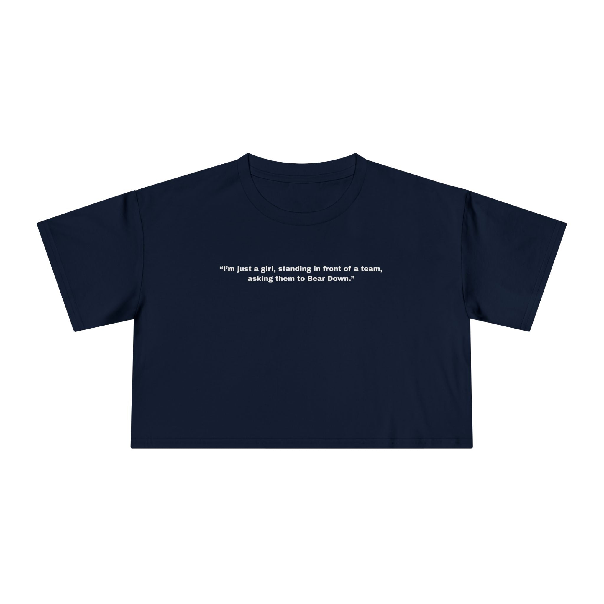 "I’m just a girl, standing in front of a team, asking them to Bear Down." — Crop Tee