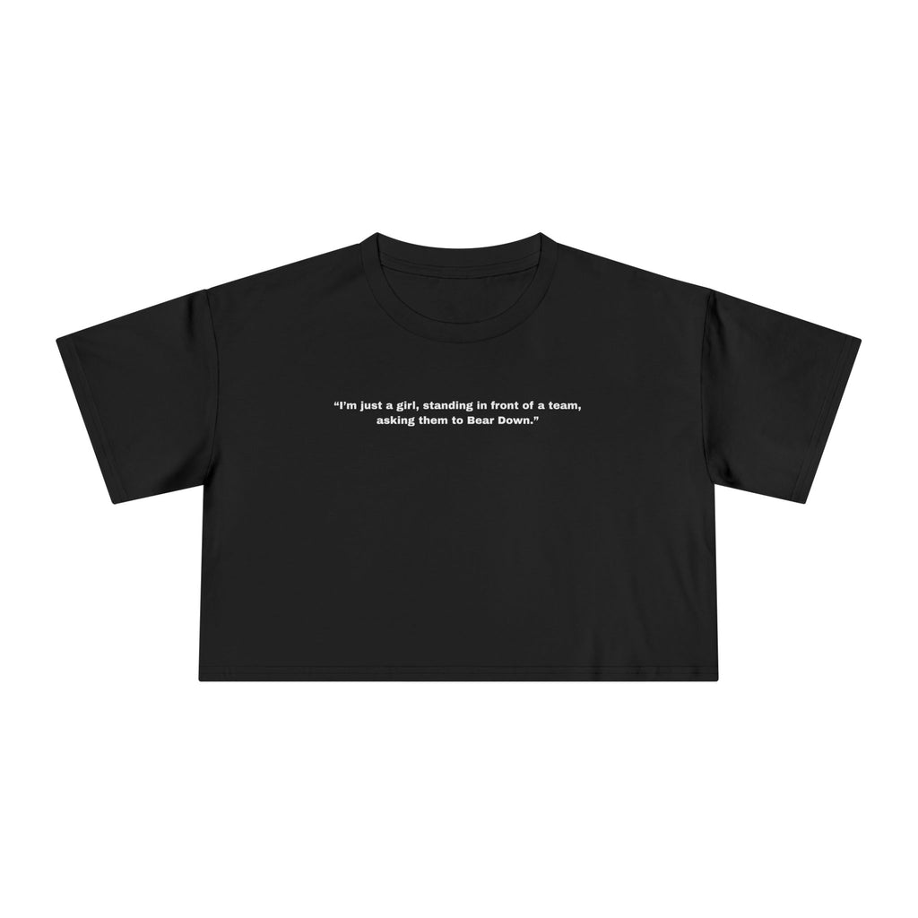 "I’m just a girl, standing in front of a team, asking them to Bear Down." — Crop Tee