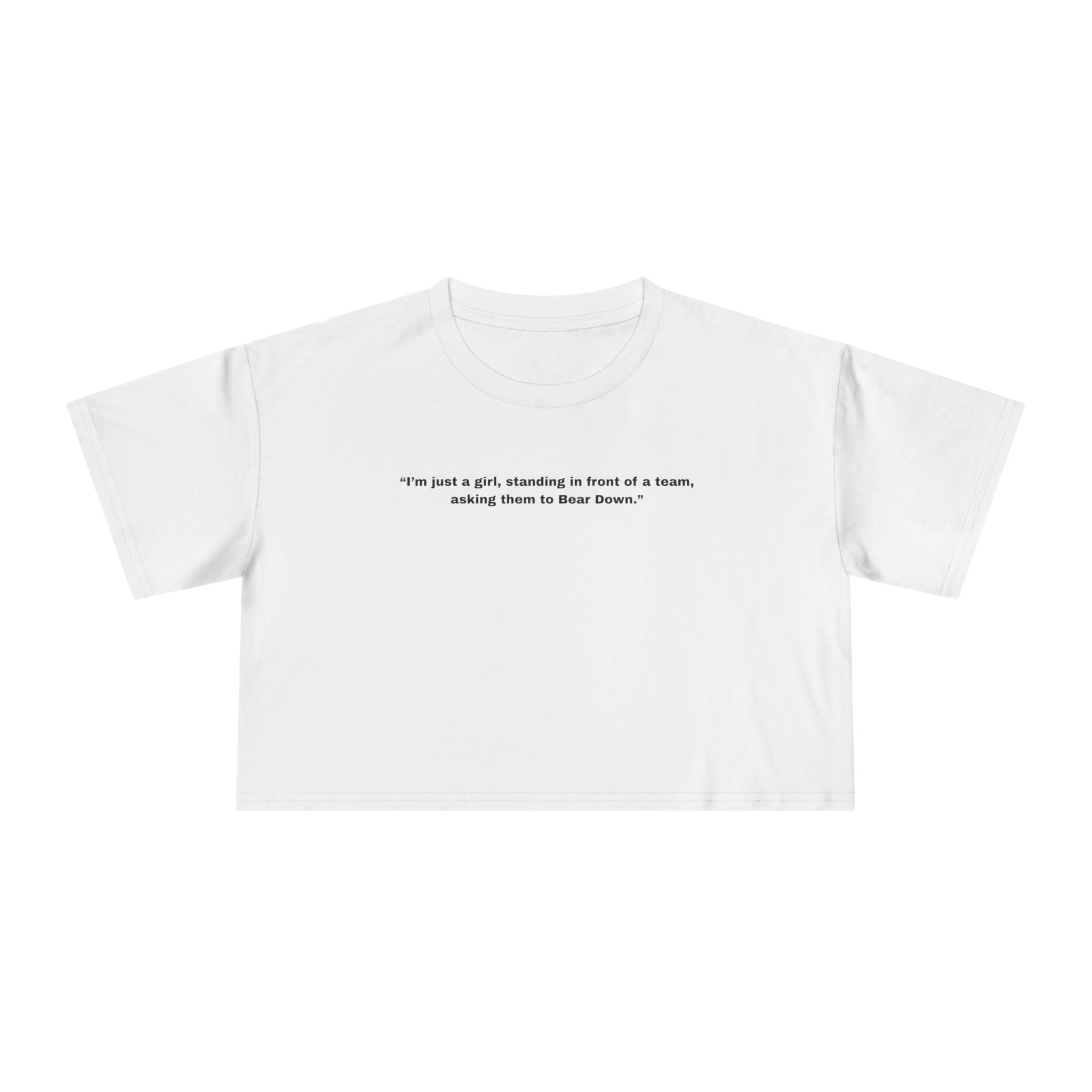 "I’m just a girl, standing in front of a team, asking them to Bear Down." — Crop Tee