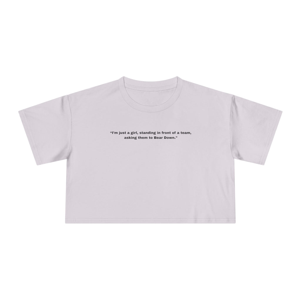 "I’m just a girl, standing in front of a team, asking them to Bear Down." — Crop Tee