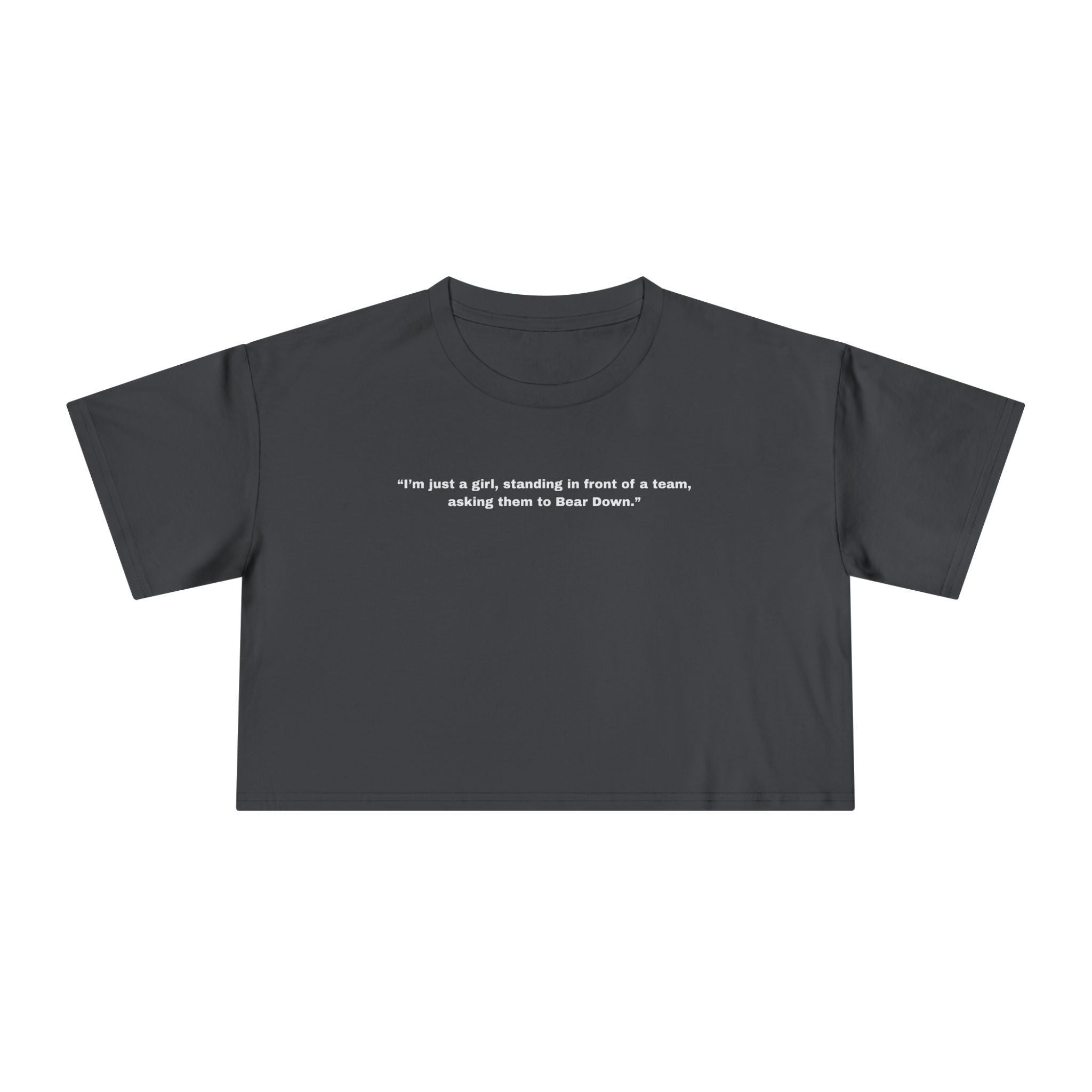 "I’m just a girl, standing in front of a team, asking them to Bear Down." — Crop Tee