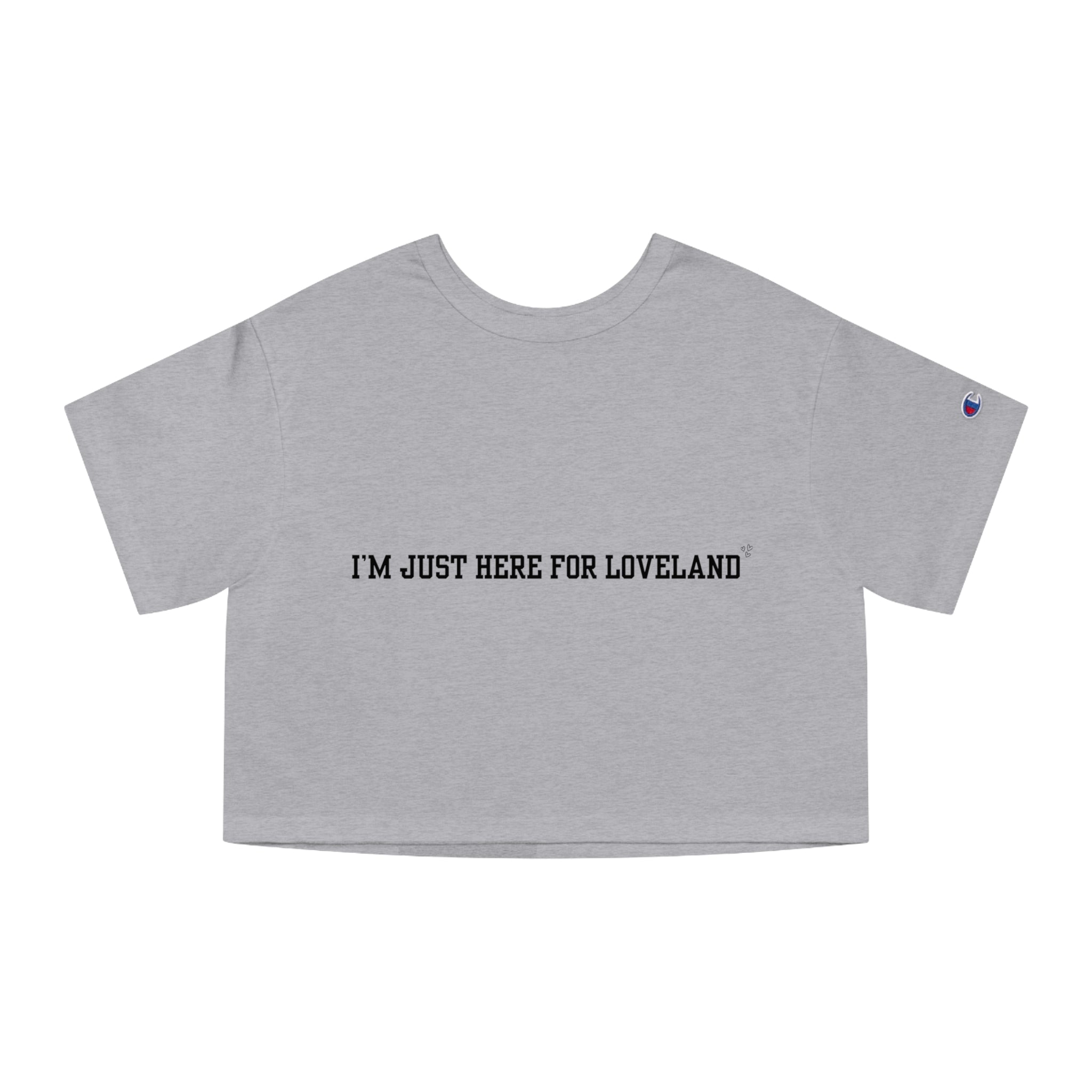 “I’m Just Here for Loveland” — Cropped Champions T-Shirt