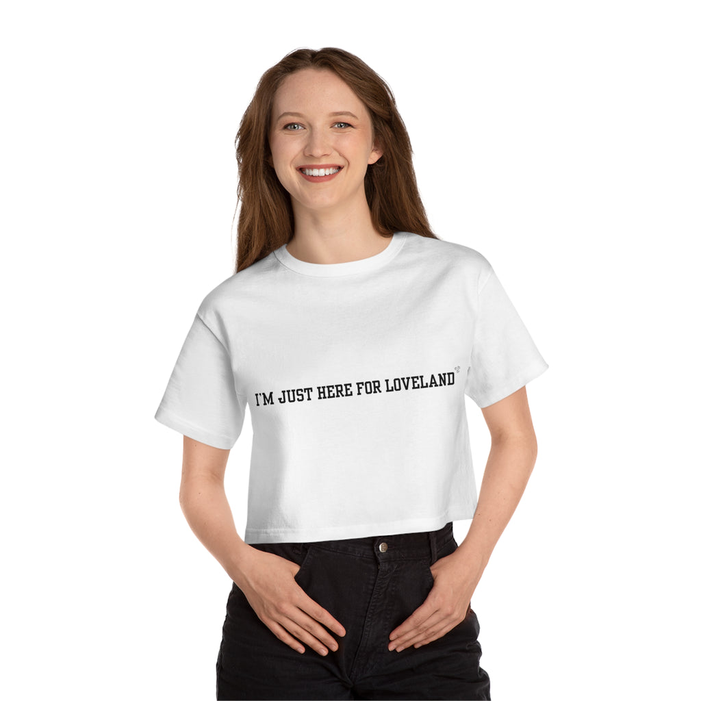 “I’m Just Here for Loveland” — Cropped Champions T-Shirt