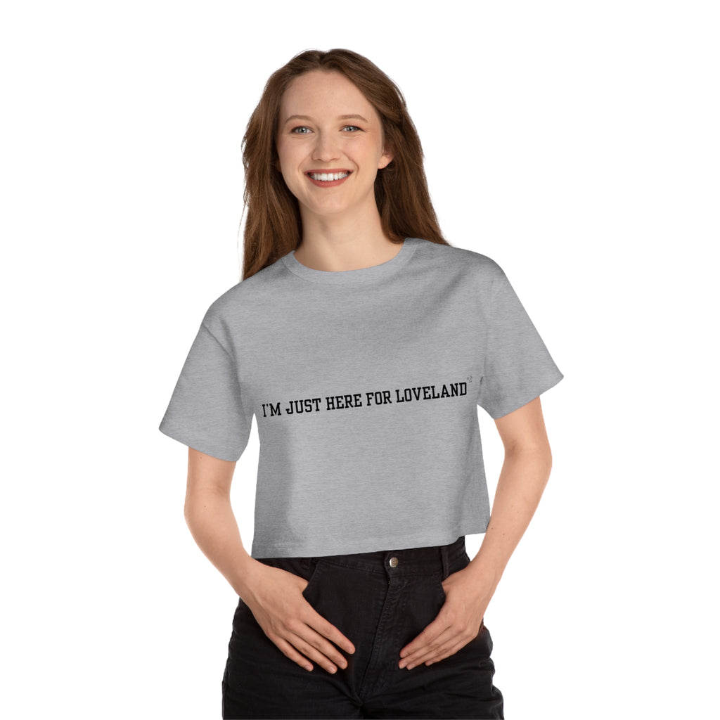 “I’m Just Here for Loveland” — Cropped Champions T-Shirt