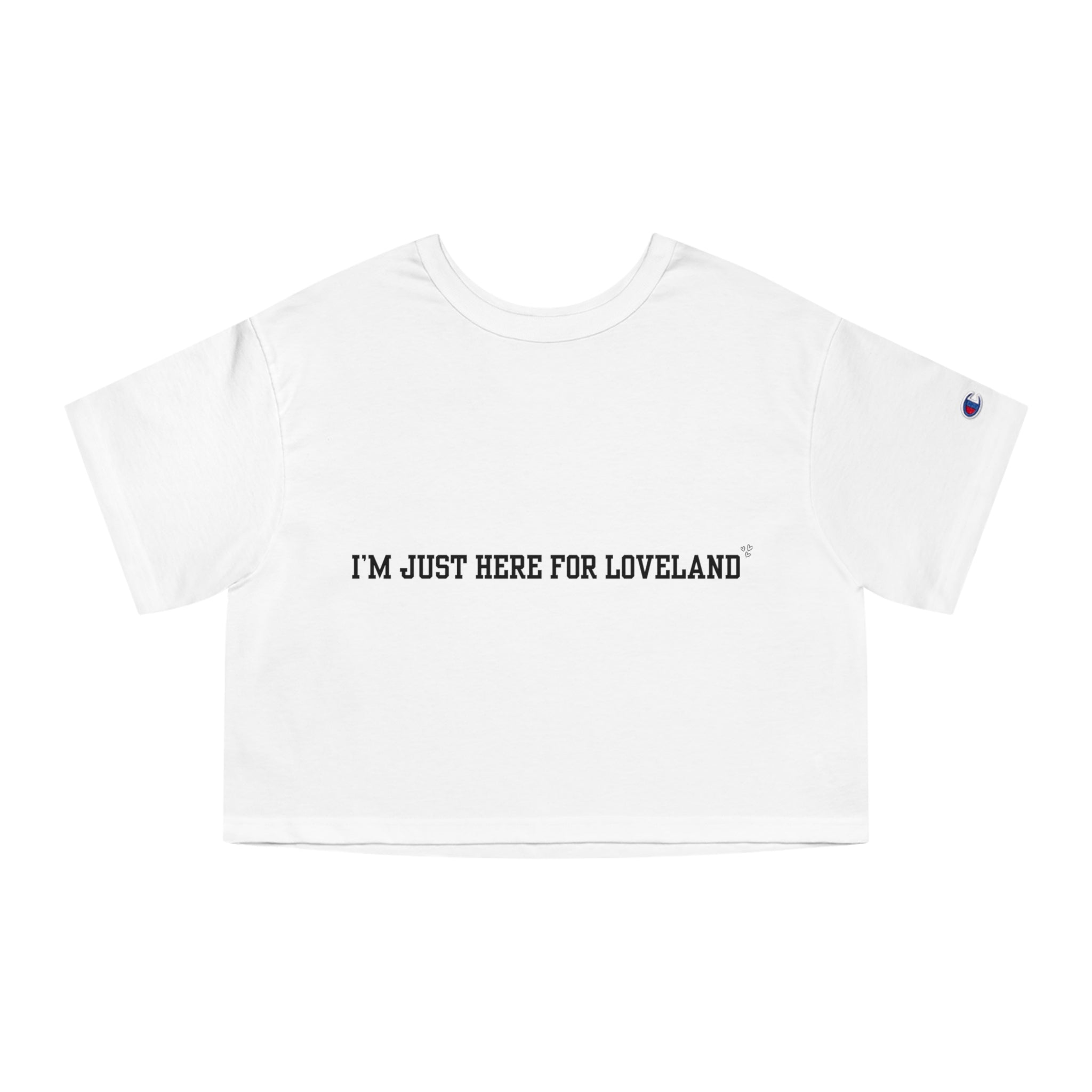 “I’m Just Here for Loveland” — Cropped Champions T-Shirt