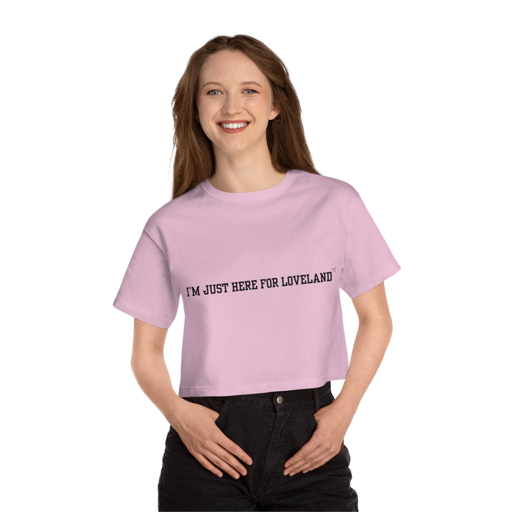 “I’m Just Here for Loveland” — Cropped Champions T-Shirt