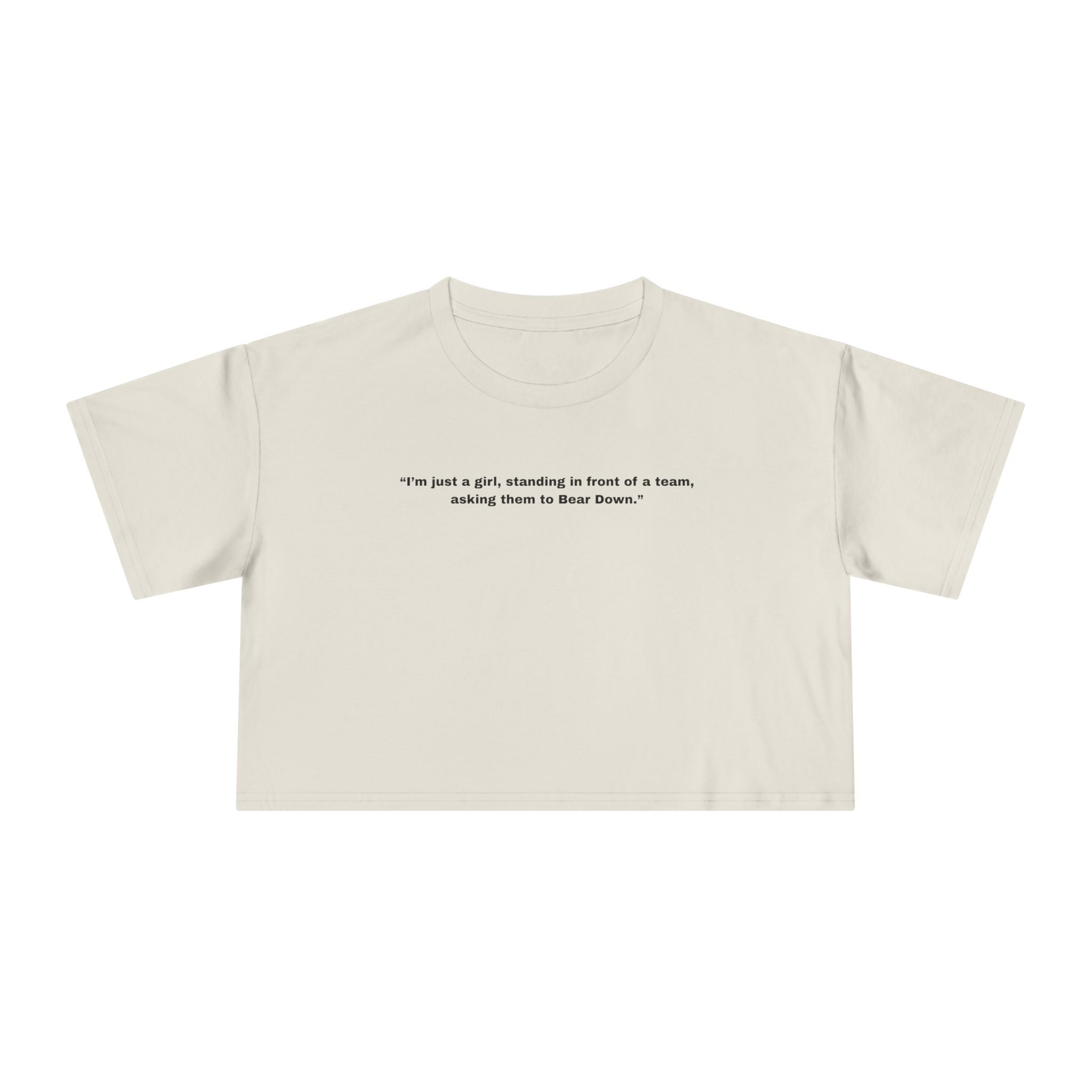 "I’m just a girl, standing in front of a team, asking them to Bear Down." — Crop Tee